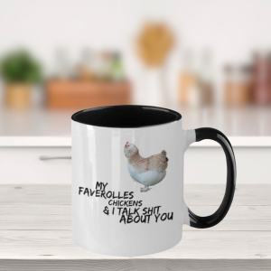 black and white mug standing on a kitchen bench back ground blurred - Mug says My faverolles chickens and i talk shit about you and there is a pic of a salmon faverolles